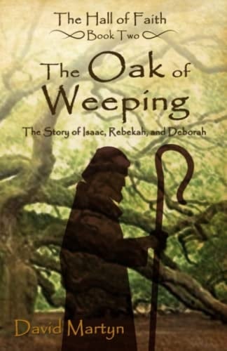 The Oak of Weeping The Story of Isaac, Rebekah, and Deborah