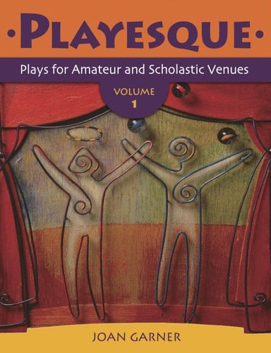 Playesque Plays for Amateur and Scholastic Venues, Volume 1