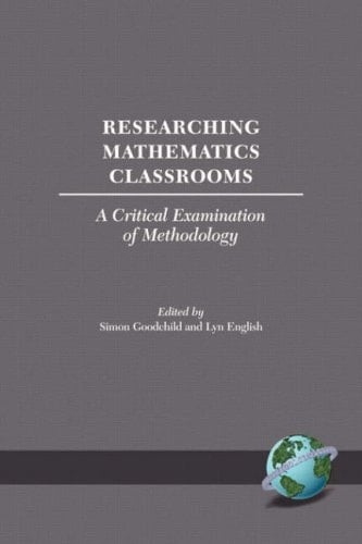 Researching Mathematics Classrooms A Critical Examination of Methodology