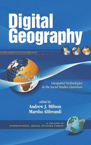 Digital Geography: Geospatial Technologies in the Social Studies Classroom (Hc) (International Social Studies Forum)