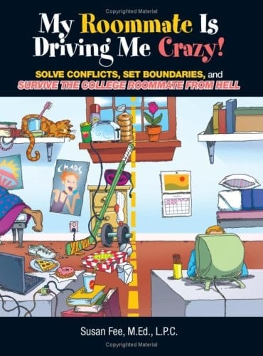 My Roommate Is Driving Me Crazy! Solve Conflicts, Set Boundaries, and Survive the College Roommate from Hell