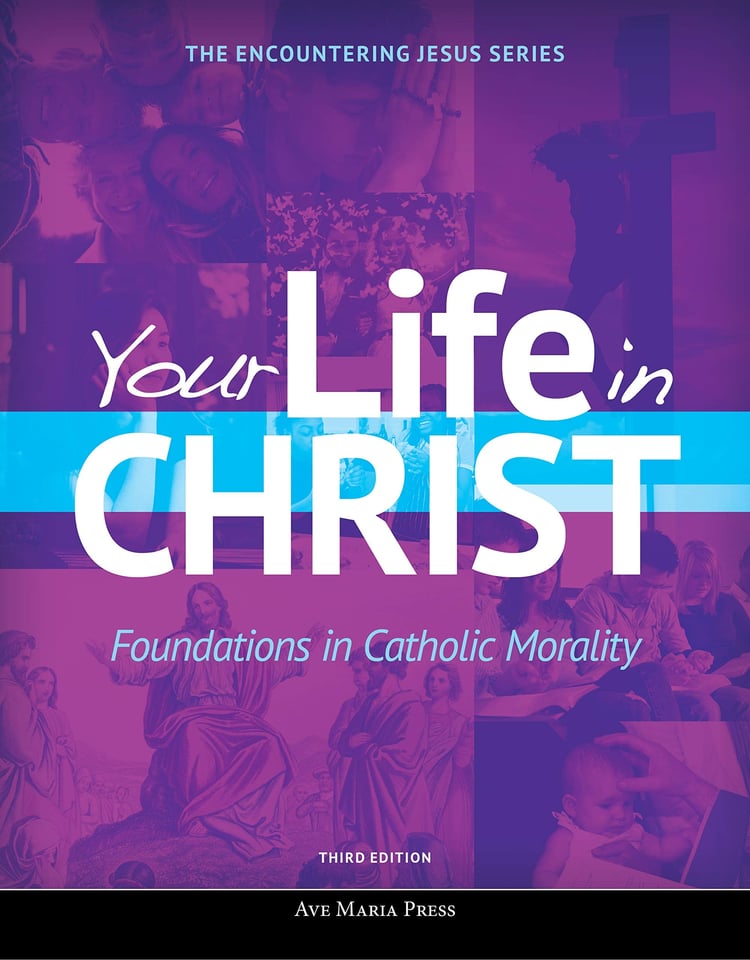 Your Life in Christ Foundations in Catholic Morality