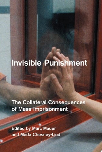 Invisible Punishment The Collateral Consequences of Mass Imprisonment