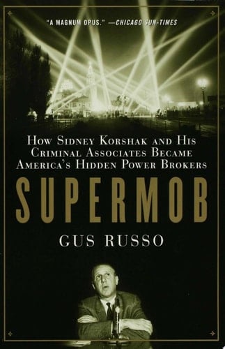 Supermob How Sidney Korshak and His Criminal Associates Became America's Hidden Power Brokers
