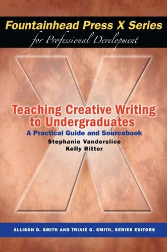 Teaching Creative Writing to Undergraduates A Practical Guide and Sourcebook