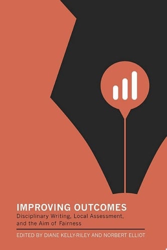 Improving Outcomes Disciplinary Writing, Local Assessment, and the Aim of Fairness