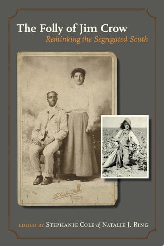 The Folly of Jim Crow Rethinking the Segregated South
