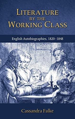 Literature by the Working Class English Autobiographies, 1820-1848