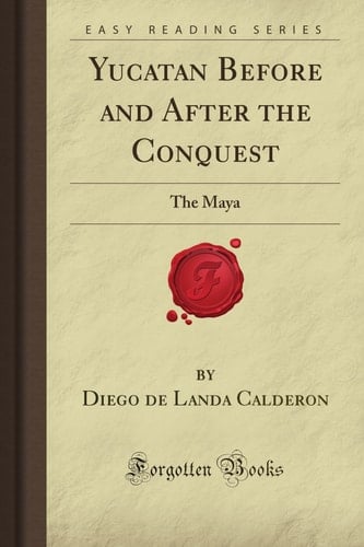 Yucatan Before and After the Conquest The Maya