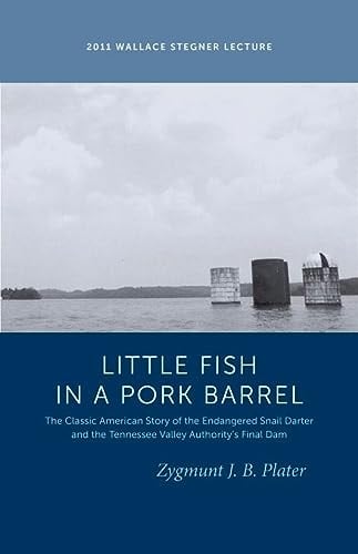 Classic Lessons from a Little Fish in a Pork Barrel Featuring the Notorious Story of the Endangered Snail Darter and the TVA's Final Dam