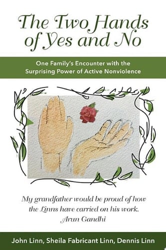 The Two Hands of Yes and No: One Family's Encounter with the Surprising Power of Active Nonviolence