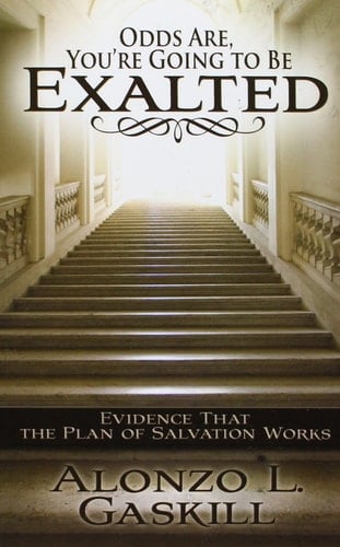 Odds Are, You're Going to Be Exalted Evidence That the Plan of Salvation Works