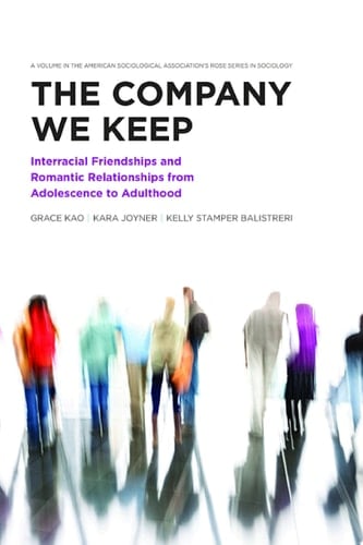 The Company We Keep Interracial Friendships and Romantic Relationships from Adolescence to Adulthood