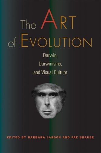 The Art of Evolution Darwin, Darwinisms, and Visual Culture