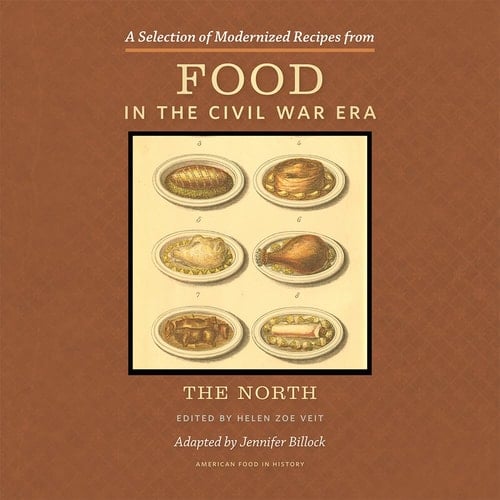 Selection of Modernized Recipes from Food in the Civil War Era The North