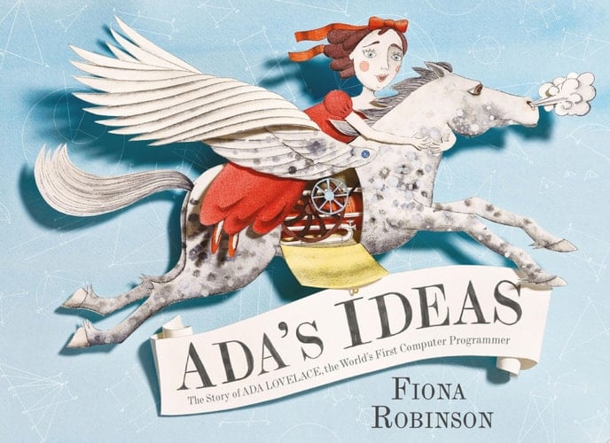 Ada's Ideas The Story of Ada Lovelace, the World's First Computer Programmer