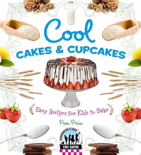 Cool Cakes & Cupcakes: Easy Recipes for Kids to Bake Easy Recipes for Kids to Bake