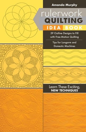 Rulerwork Quilting Idea Book 59 Outline Designs to Fill with Free-Motion Quilting, Tips for Longarm and Domestic Machines