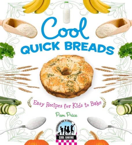 Cool Quick Breads: Easy Recipes for Kids to Bake Easy Recipes for Kids to Bake