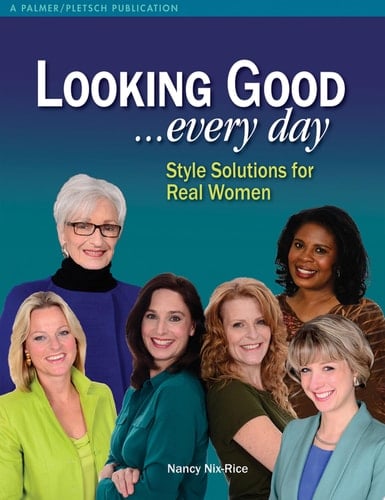 Looking Good . . . Every Day Style Solutions for Real Women