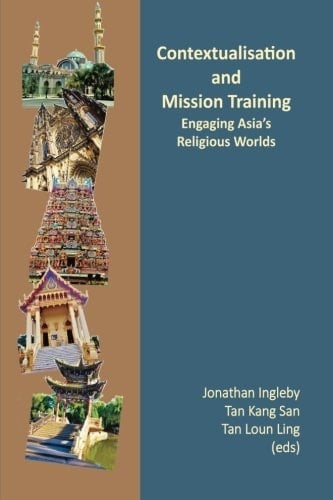Contextualisation and Mission Training Engaging Asia's Religious Worlds