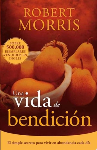 Una Vida de Bendición El Simple Secreto para Vivir en Abundancia Cada Día