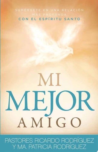 Mi Mejor Amigo Sumérgete en una Relación Más Profunda con el Espíritu Santo