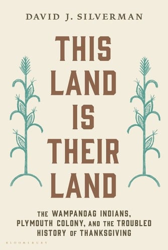 This Land Is Their Land The Wampanoag Indians, Plymouth Colony, and the Troubled History of Thanksgiving
