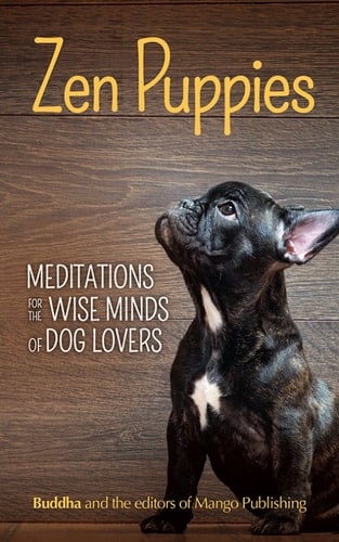 Zen Puppies Meditations for the Wise Minds of Dog Lovers