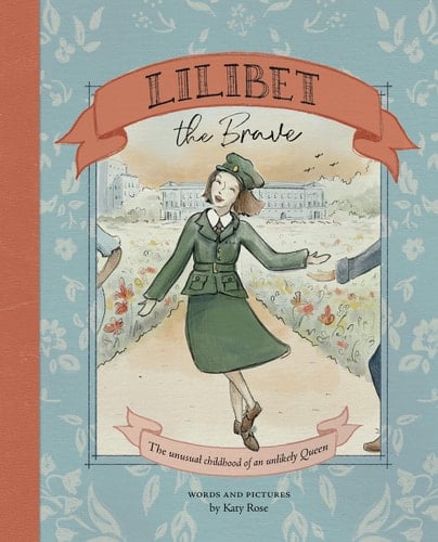 Lilibet the Brave The Unusual Childhood of an Unlikely Queen