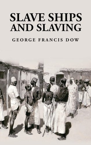 Slave Ships and Slaving George Francis Dow