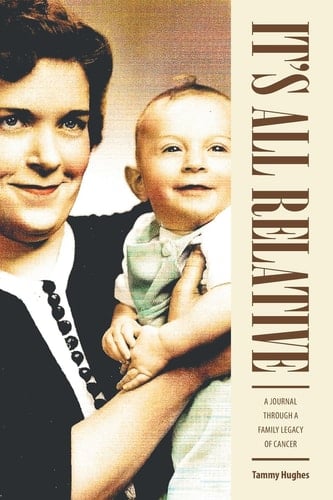 It's All Relative A Journal Through a Family Legacy of Cancer