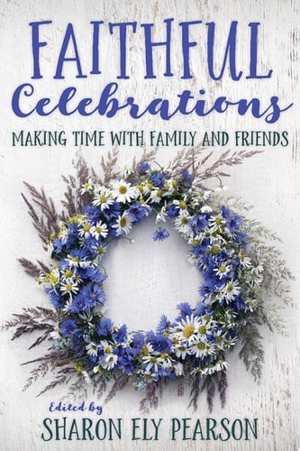 Faithful Celebrations Making Time with Family and Friends