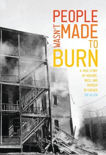 People Wasn't Made to Burn A True Story of Housing, Race, and Murder in Chicago