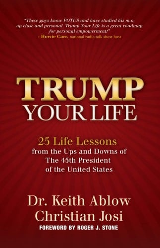 Trump Your Life 25 Life Lessons from the Ups and Downs of the 45th President of the United States
