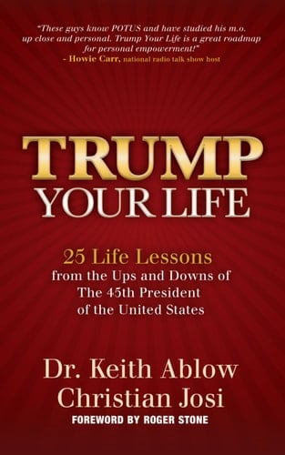 Trump Your Life: 25 Life Lessons from the Ups and Downs of The 45th President of the United States