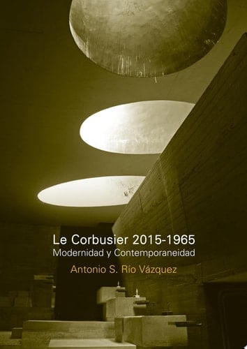 Le Corbusier 2015-1965. Modernidad y contemporaneidad