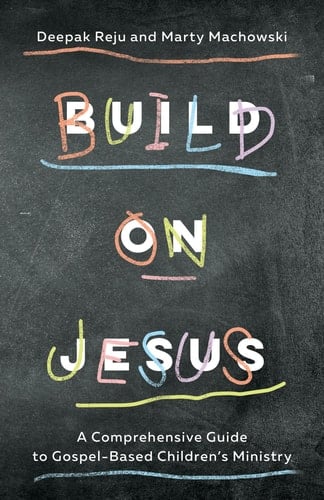 Build on Jesus A Comprehensive Guide to Gospel-Based Children's Ministry