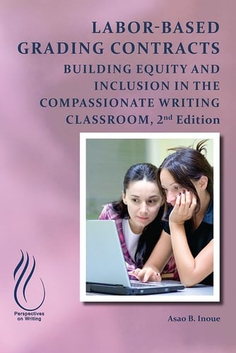Labor-Based Grading Contracts Building Equity and Inclusion in the Compassionate Classroom