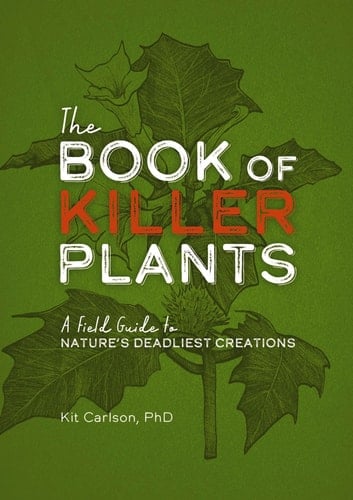 The Book of Killer Plants A Field Guide to Nature's Deadliest Creations