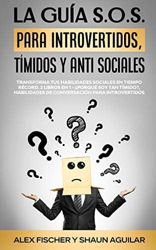 La Guía S. O. S. para Introvertidos, Tímidos y Anti Sociales Transforma Tus Habilidades Sociales en Tiempo Récord. 2 Libros en 1 - ¿Porqué Soy Tan Tímido?, Habilidades de Conversación para Introvertidos