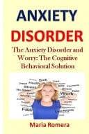 Anxiety Disorder The Anxiety Disorder and Worry: The Cognitive Behavioral Solution