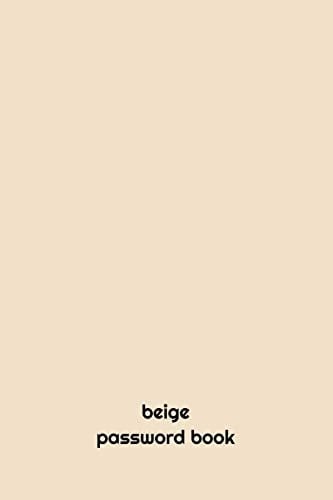 Beige PASSWORD BOOK PASSWORD BOOK: Internet Password Book, Internet Password Logbook, (6*9 INCH 121 PAGES) Password Keeper Book, Internet Password Book, Password Book, Password Log,