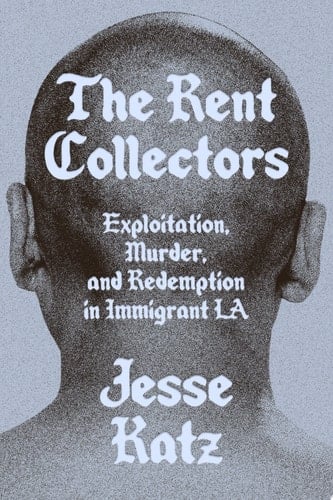 The Rent Collectors Exploitation, Murder, and Redemption in Immigrant LA