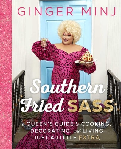 Southern Fried Sass A Queen's Guide to Cooking, Decorating, and Living Just a Little "Extra"
