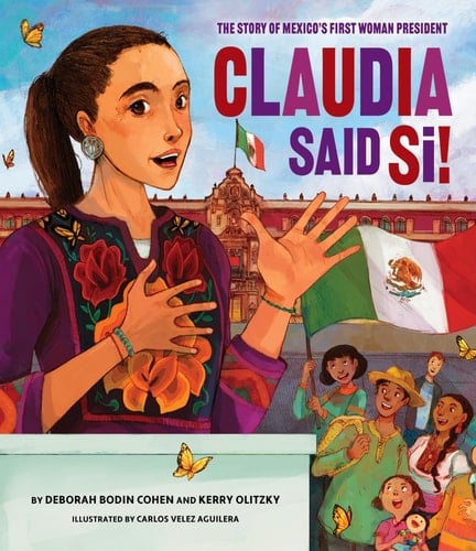 Claudia Said Sí! The Story of Mexico's First Woman President