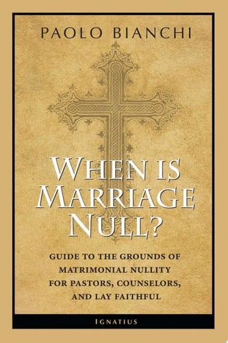 When Is Marriage Null? Guide to the Grounds of Matrimonial Nullity for Pastors, Counselors, and Lay Faithful