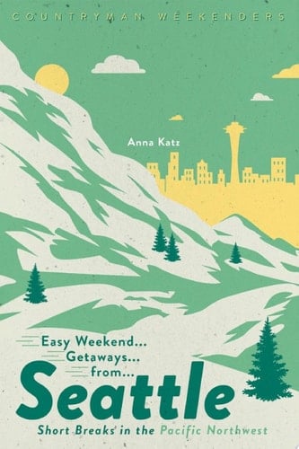 Easy Weekend Getaways from Seattle: Short Breaks in the Pacific Northwest (Easy Weekend Getaways)