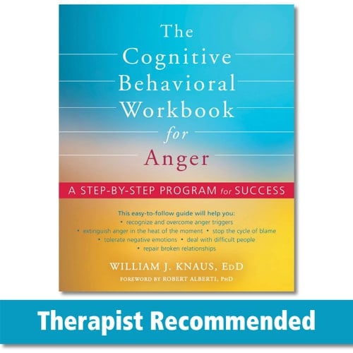 The Cognitive Behavioral Workbook for Anger A Step-By-Step Program for Success