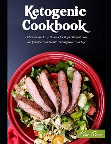 Ketogenic Diet Cookbook Delicious and Easy Recipes for Rapid Weight Loss, Optimize Health and Improve Your Life .